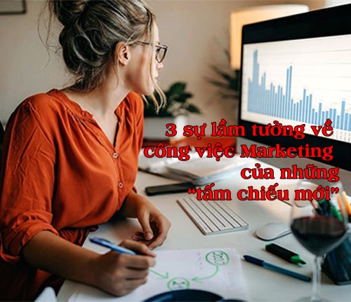 3 sự lầm tưởng về công việc Marketing của những “tấm chiếu mới”