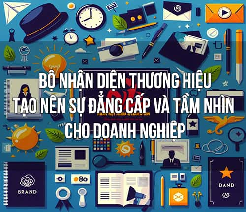 Bộ nhận diện thương hiệu tạo nên sự đẳng cấp cho doanh nghiệp