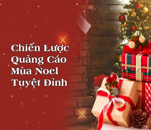 Chiến Lược Quảng Cáo Mùa Noel Tuyệt Đỉnh