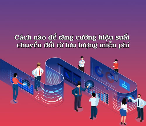 cach-nao-de-tang-cuong-hieu-suat-chuyen-doi-tu-luu-luong-mien-phi